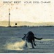 BRENT BEST-YOUR DOG CHAMP (2LP)