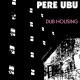 PERE UBU-DUB HOUSING (CD)