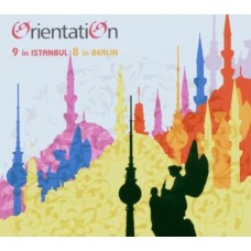 ORIENTATION-9 IN ISTANBUL 8 IN BERLI (CD)