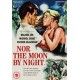 FILME-NOR THE MOON BY NIGHT (DVD)
