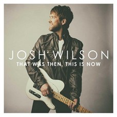 JOSH WILSON-THAT WAS THEN, THIS IS.. (CD)