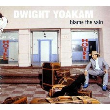 DWIGHT YOAKAM-BLAME THE VAIN (CD)