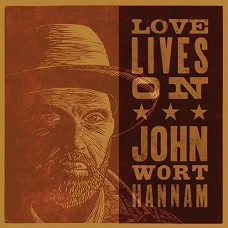 JOHN WORT HANNAM-LOVE LIVES ON (CD)