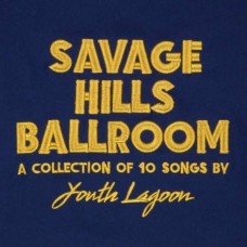 YOUTH LAGOON-SAVAGE HILLS BALLROOM (CD)